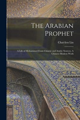 소스오브라이프 (영문도서) The Arabian Prophet: A Life of Mohammed From Chinese and Arabic Sources, A Chinese-Moslem Work, Paperback